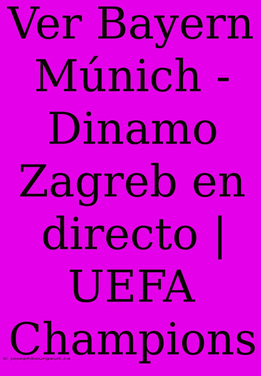 Ver Bayern Múnich - Dinamo Zagreb En Directo | UEFA Champions