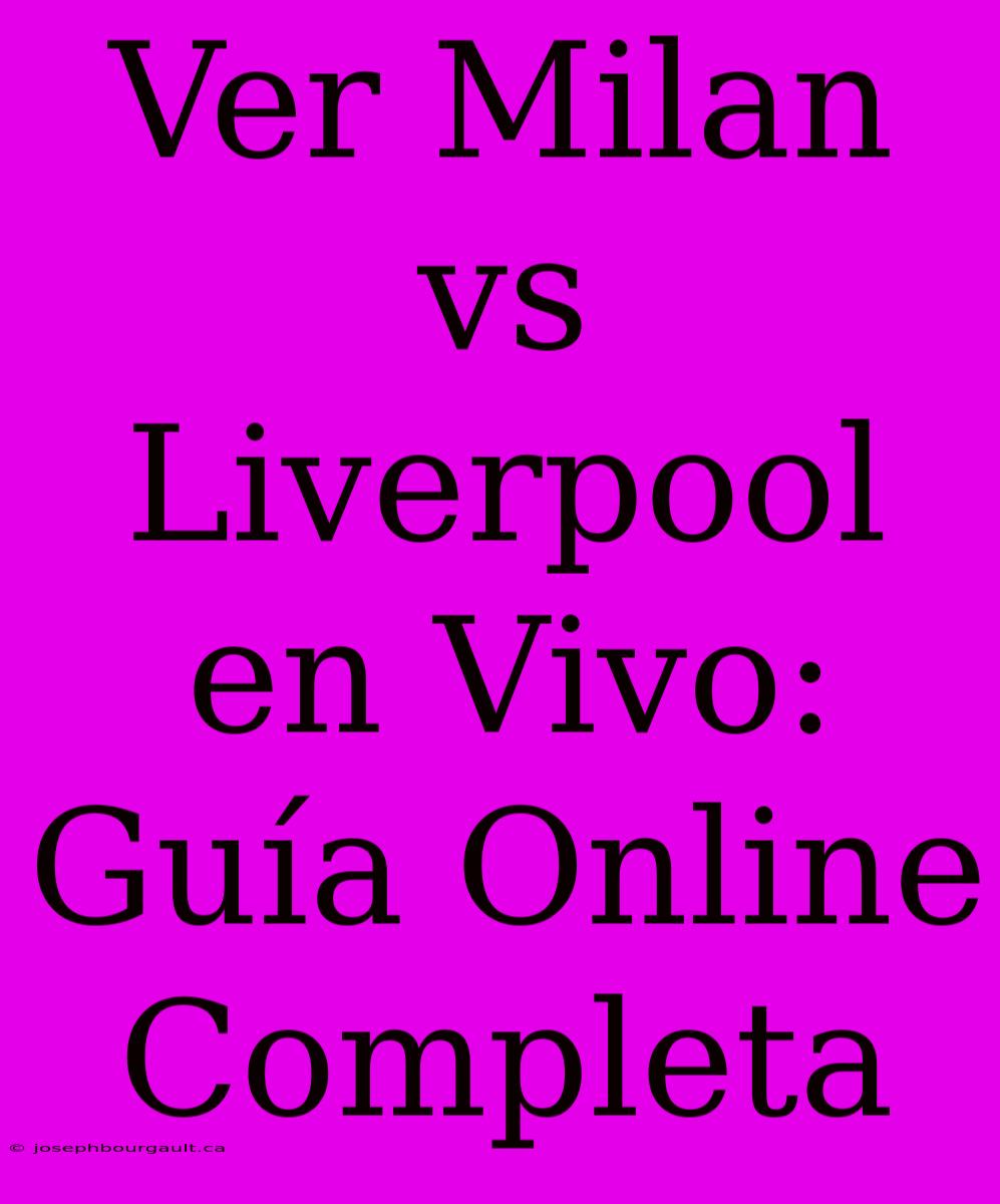 Ver Milan Vs Liverpool En Vivo: Guía Online Completa