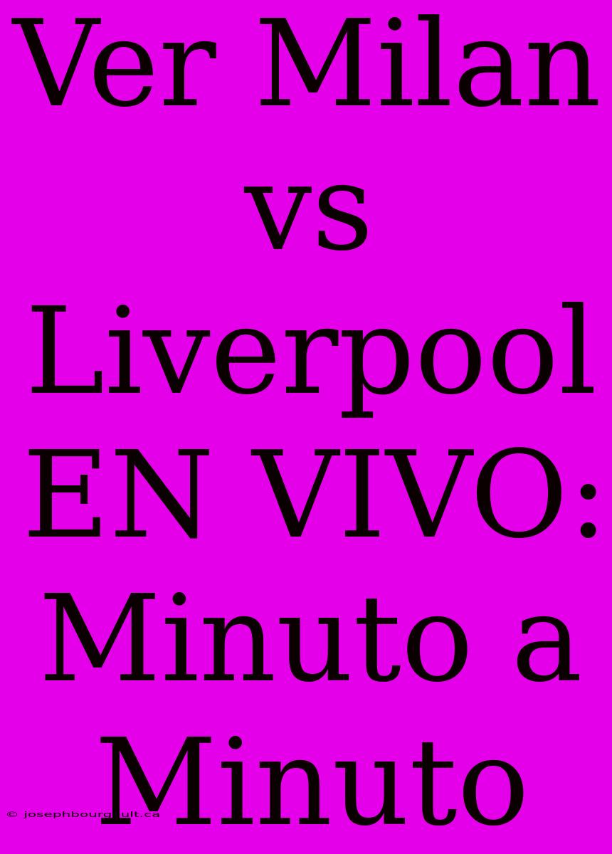 Ver Milan Vs Liverpool EN VIVO: Minuto A Minuto