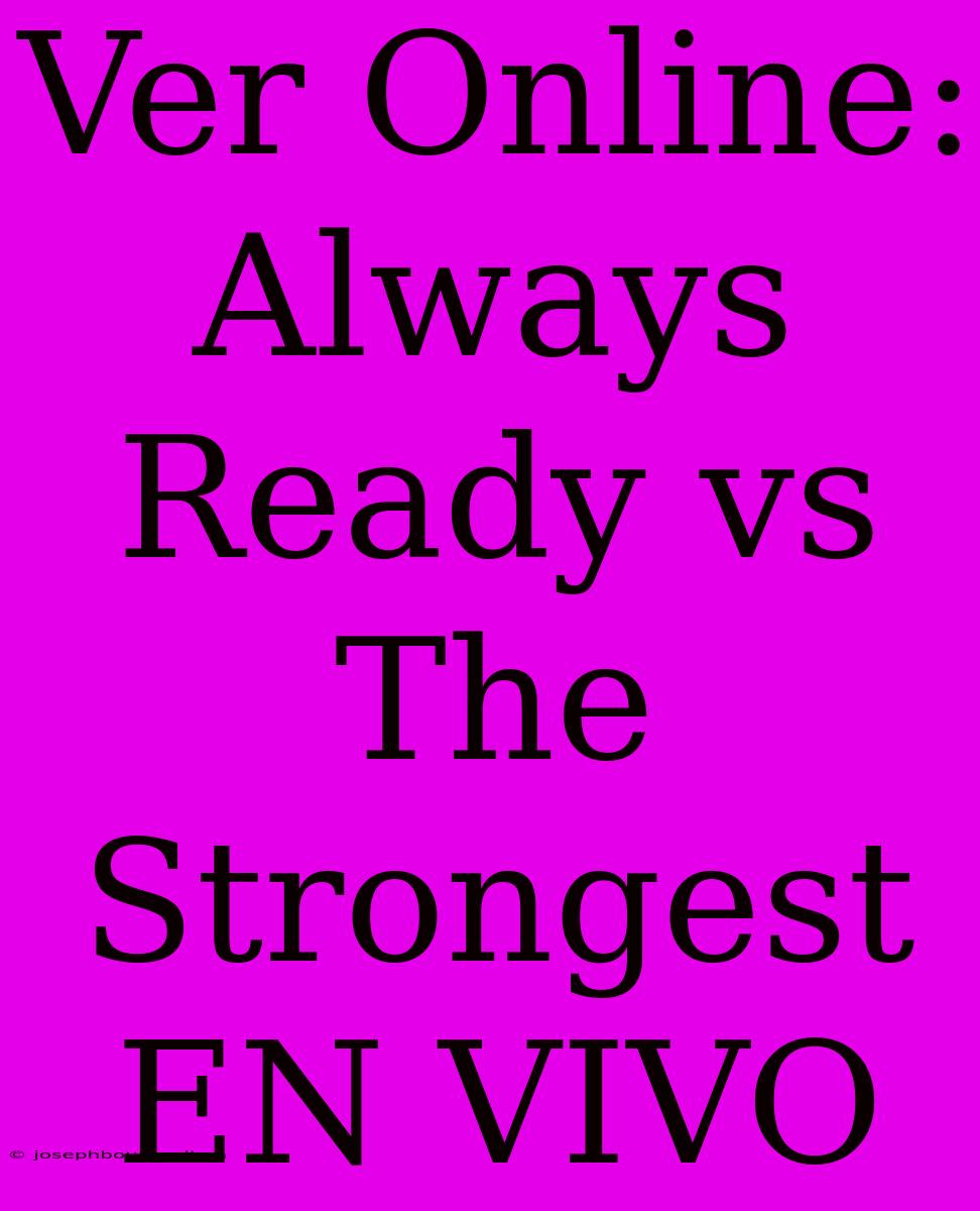 Ver Online: Always Ready Vs The Strongest EN VIVO