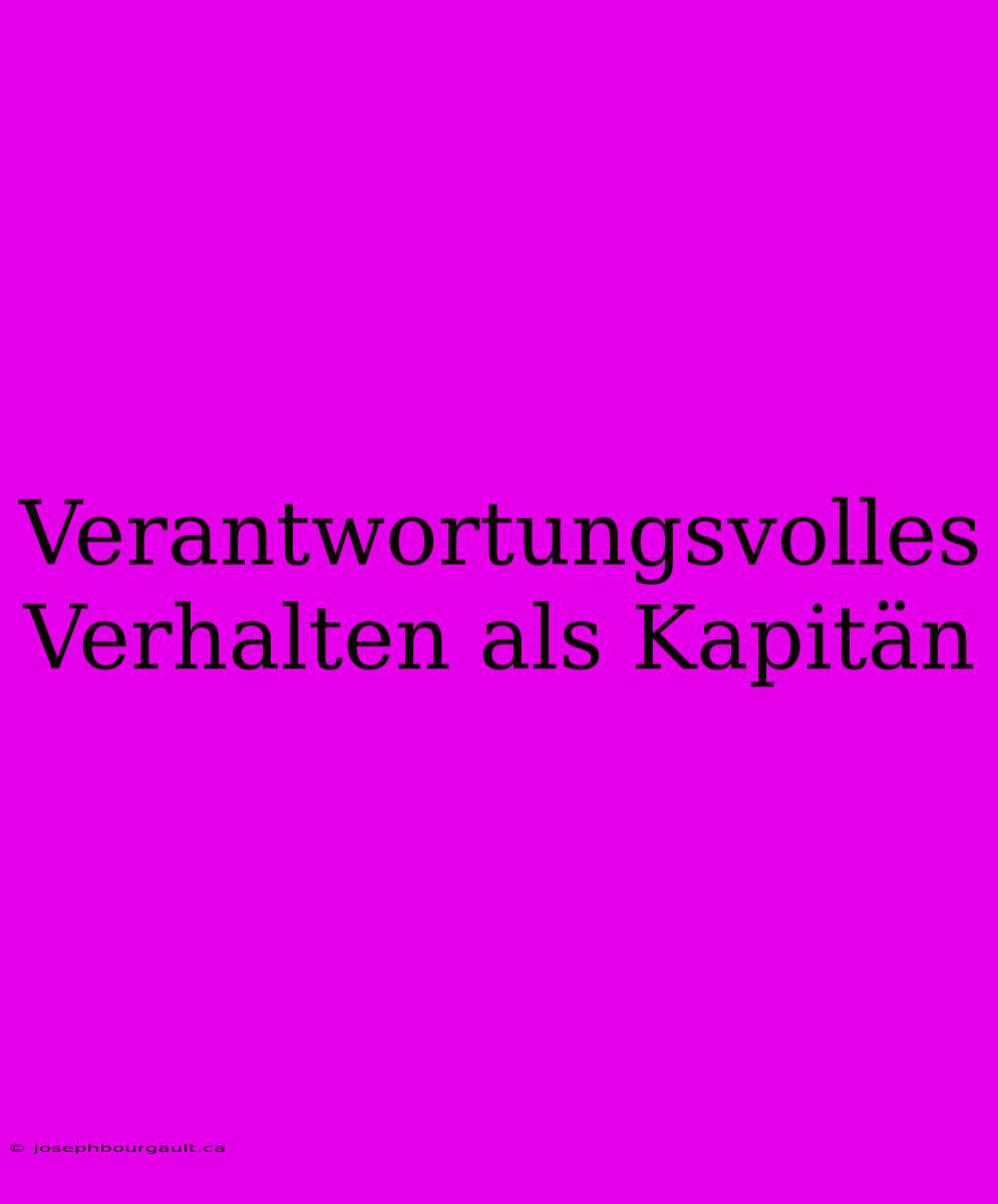 Verantwortungsvolles Verhalten Als Kapitän