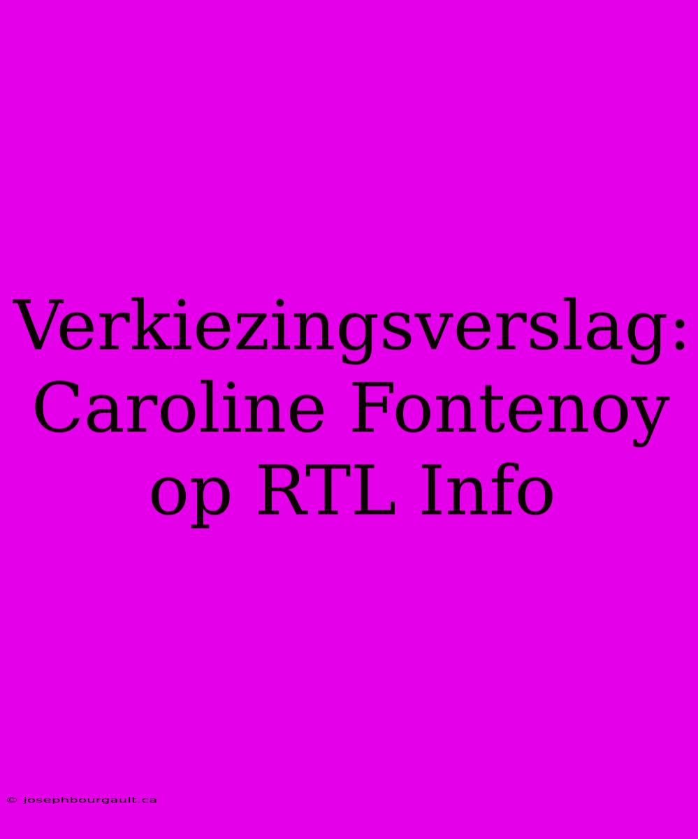 Verkiezingsverslag: Caroline Fontenoy Op RTL Info