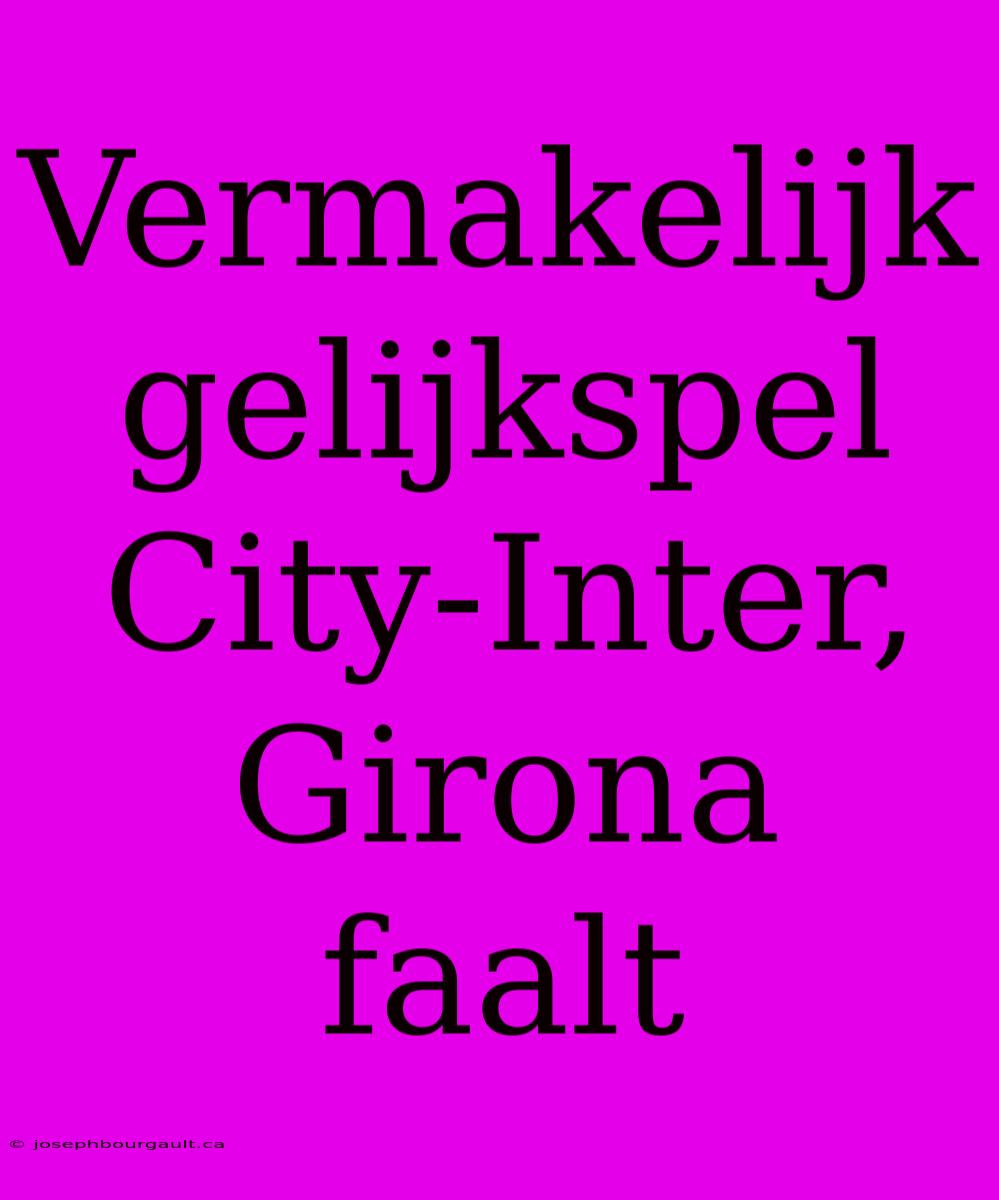 Vermakelijk Gelijkspel City-Inter, Girona Faalt