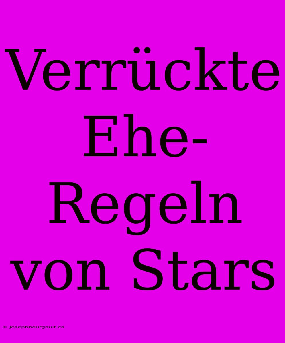 Verrückte Ehe-Regeln Von Stars