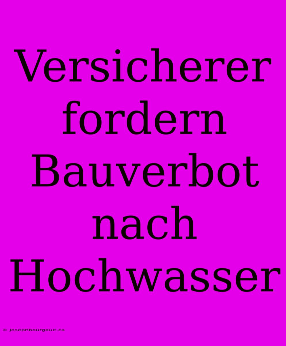 Versicherer Fordern Bauverbot Nach Hochwasser