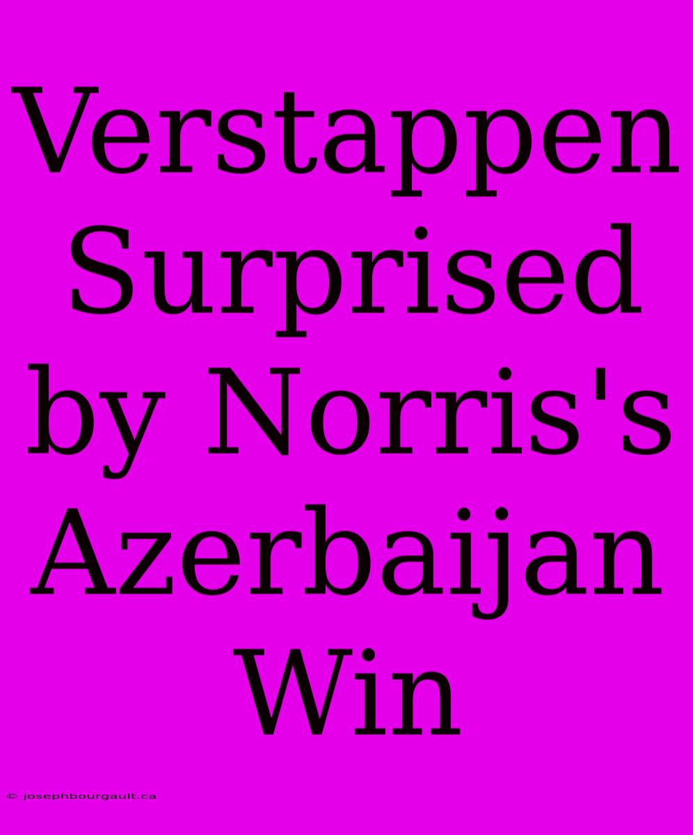 Verstappen Surprised By Norris's Azerbaijan Win