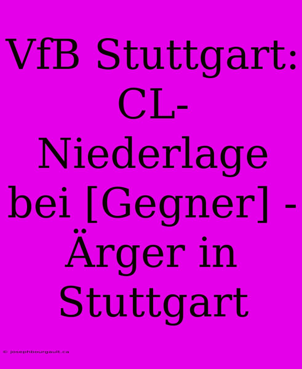 VfB Stuttgart: CL-Niederlage Bei [Gegner] - Ärger In Stuttgart