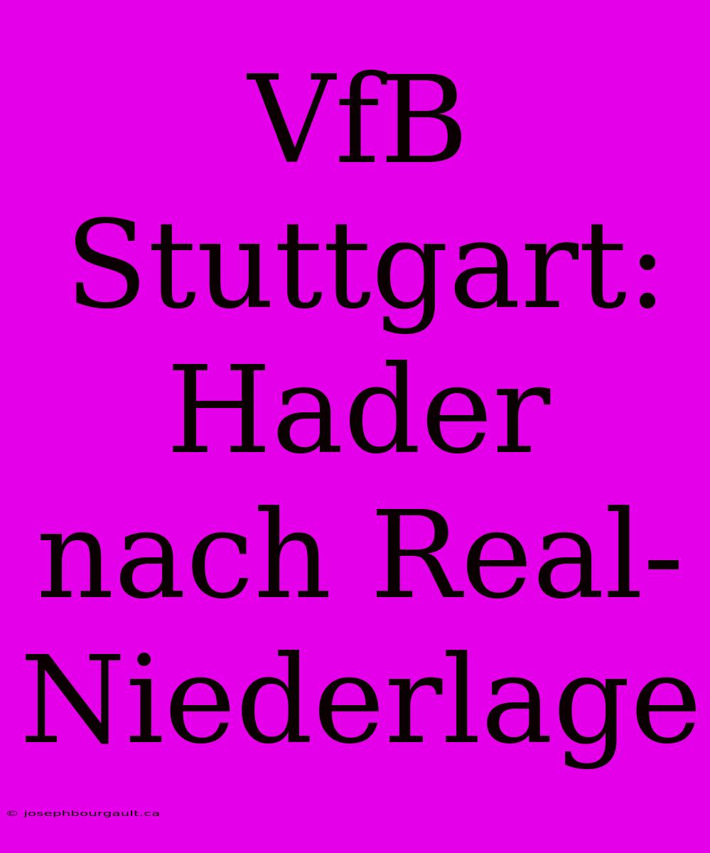 VfB Stuttgart: Hader Nach Real-Niederlage