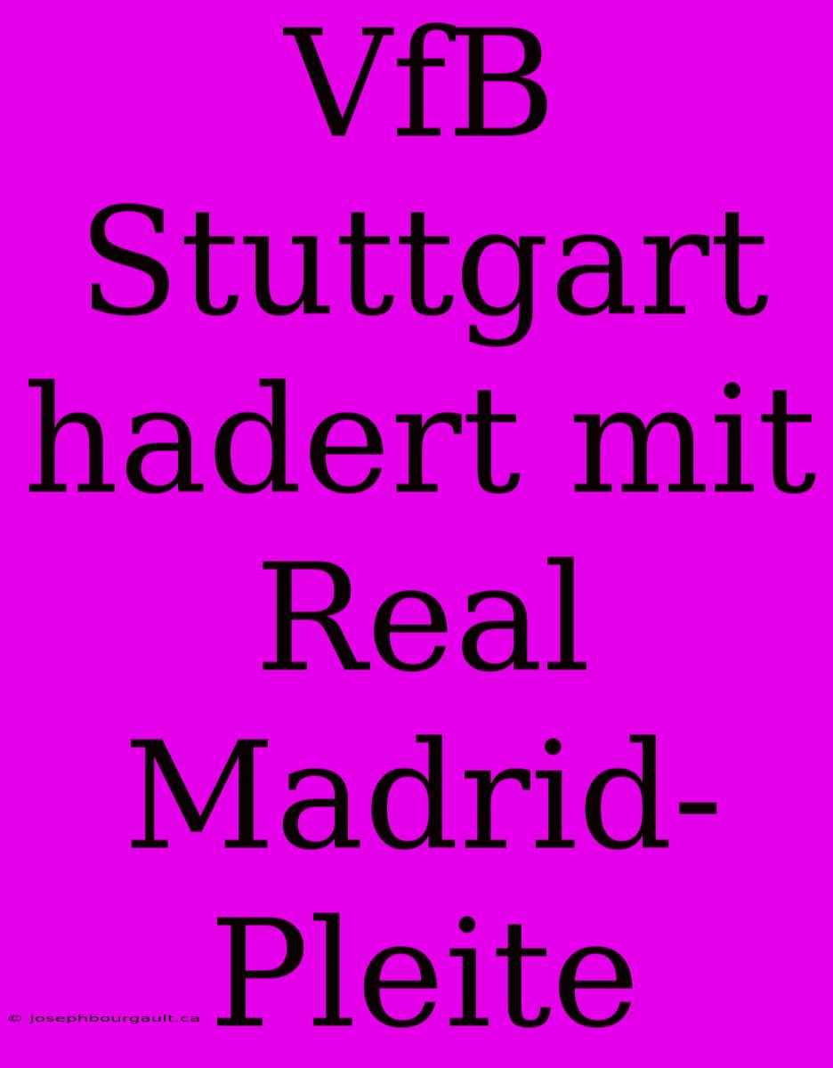 VfB Stuttgart Hadert Mit Real Madrid-Pleite