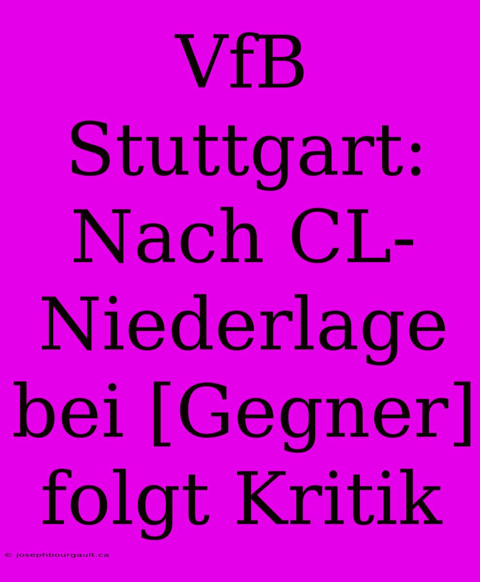 VfB Stuttgart: Nach CL-Niederlage Bei [Gegner] Folgt Kritik