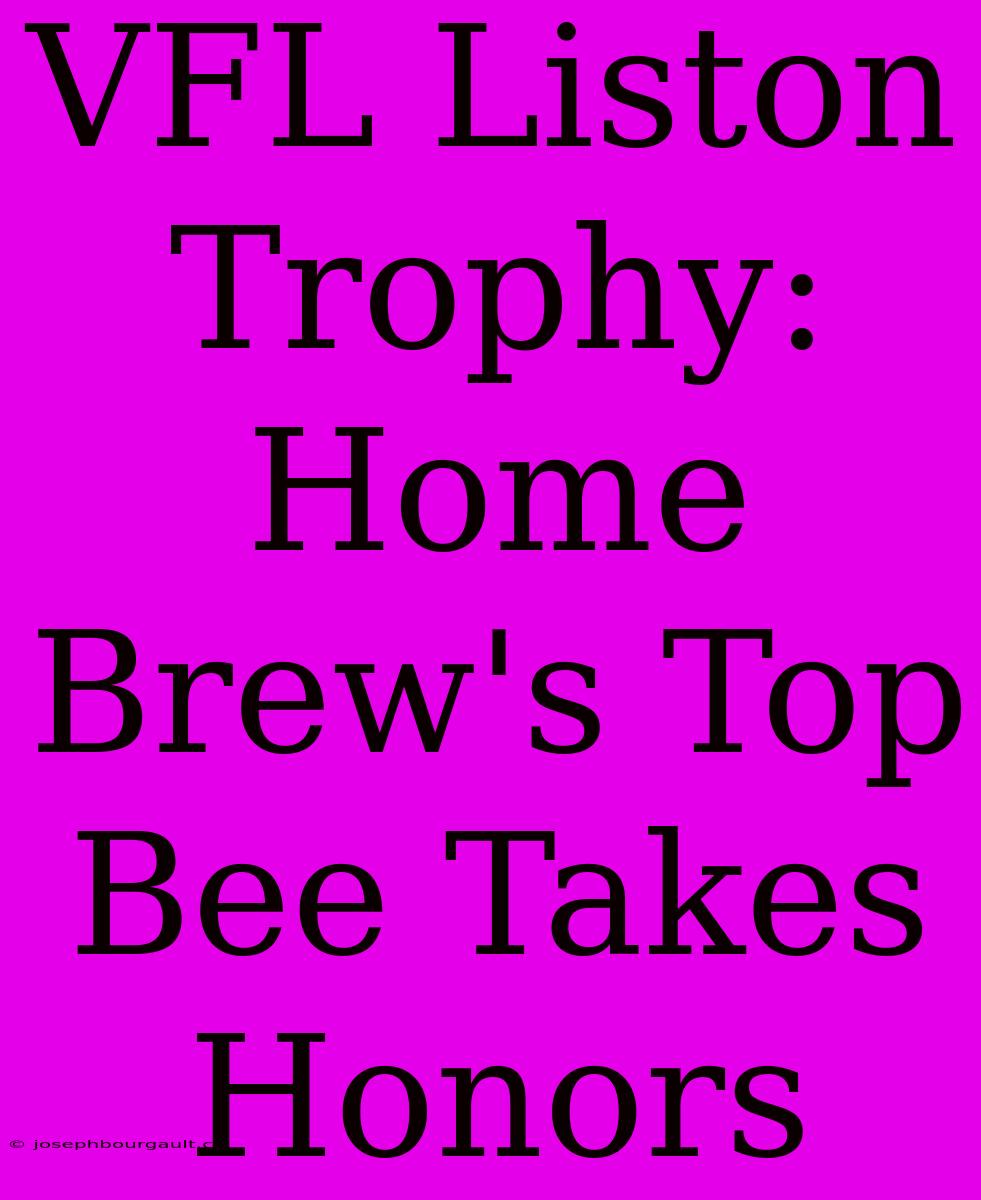 VFL Liston Trophy: Home Brew's Top Bee Takes Honors