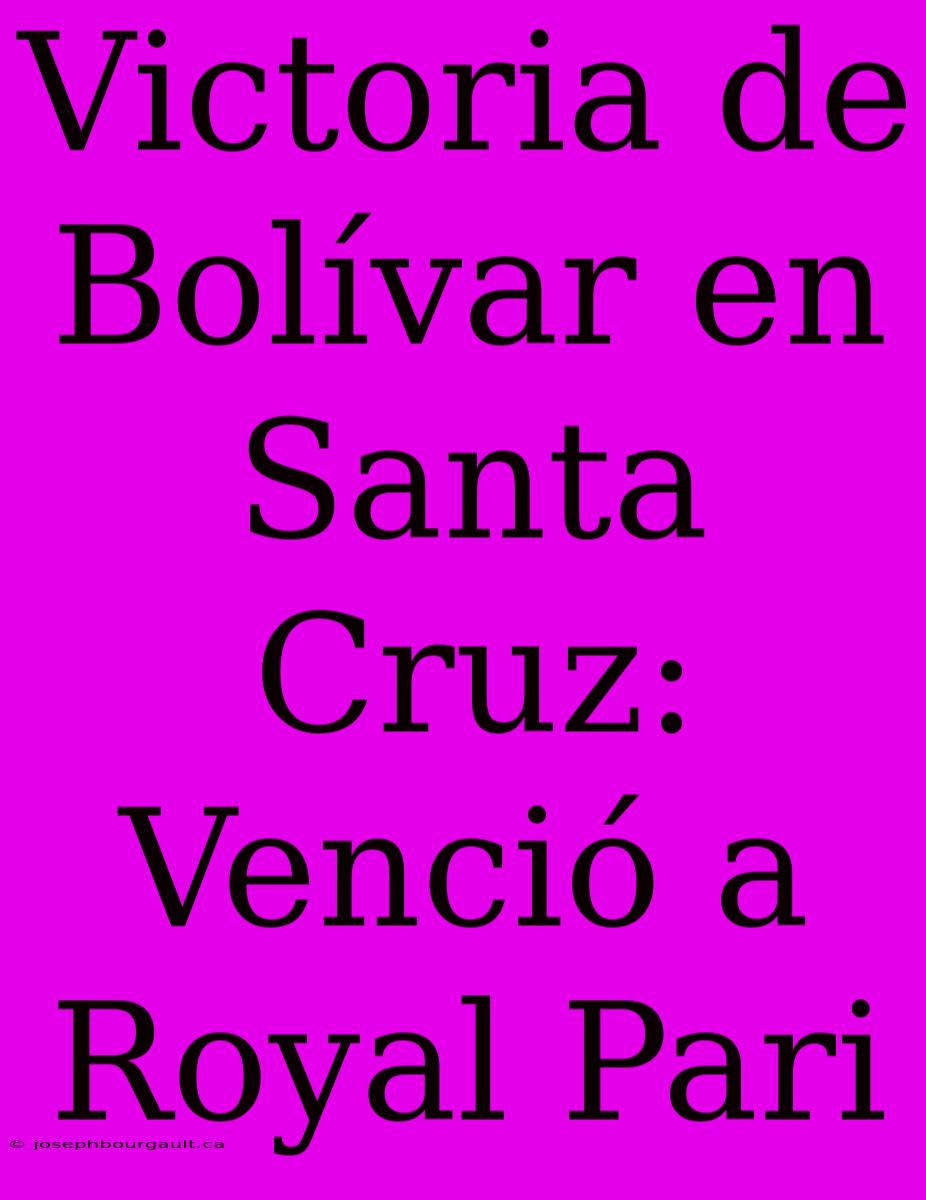 Victoria De Bolívar En Santa Cruz: Venció A Royal Pari