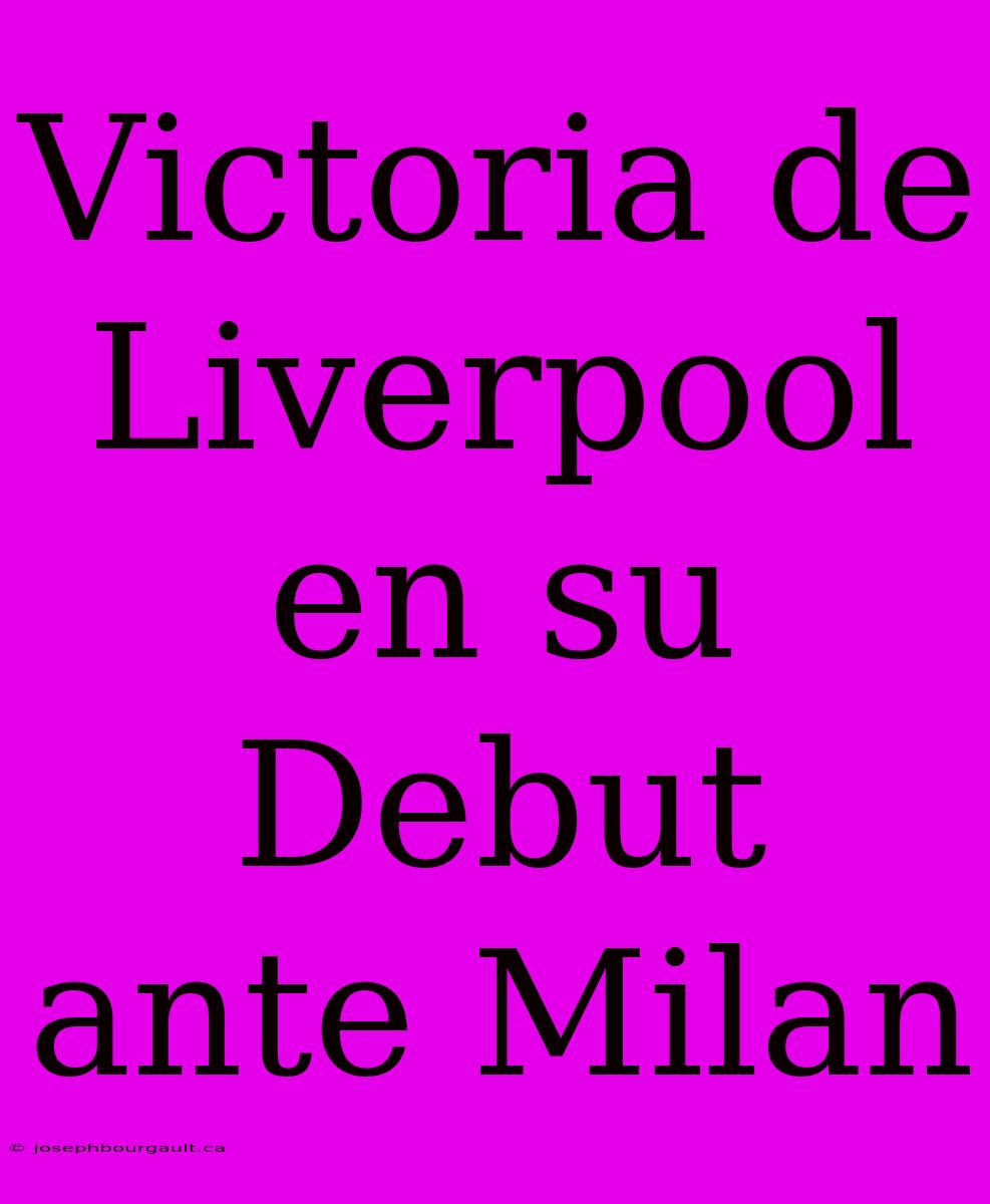 Victoria De Liverpool En Su Debut Ante Milan