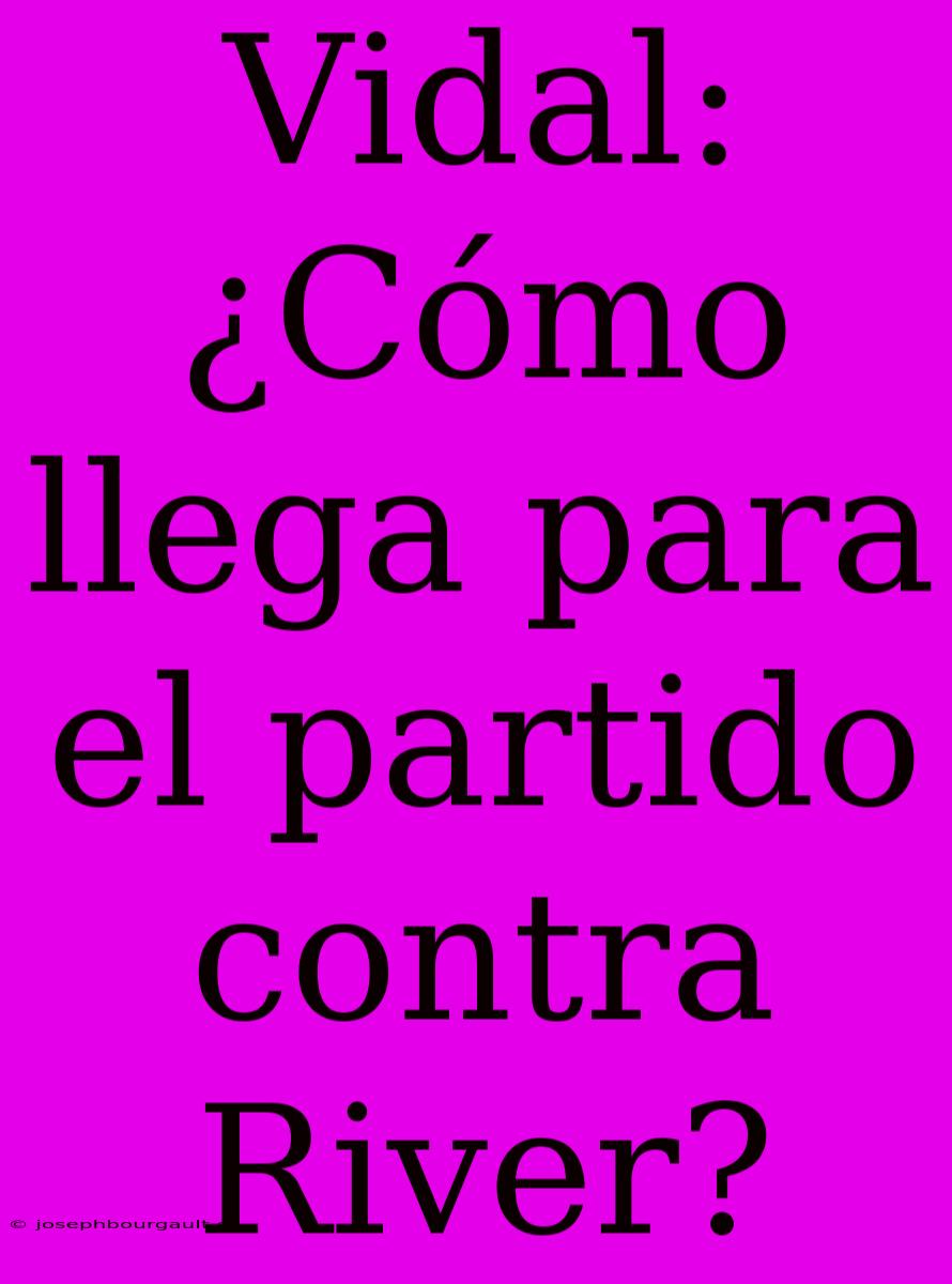 Vidal: ¿Cómo Llega Para El Partido Contra River?