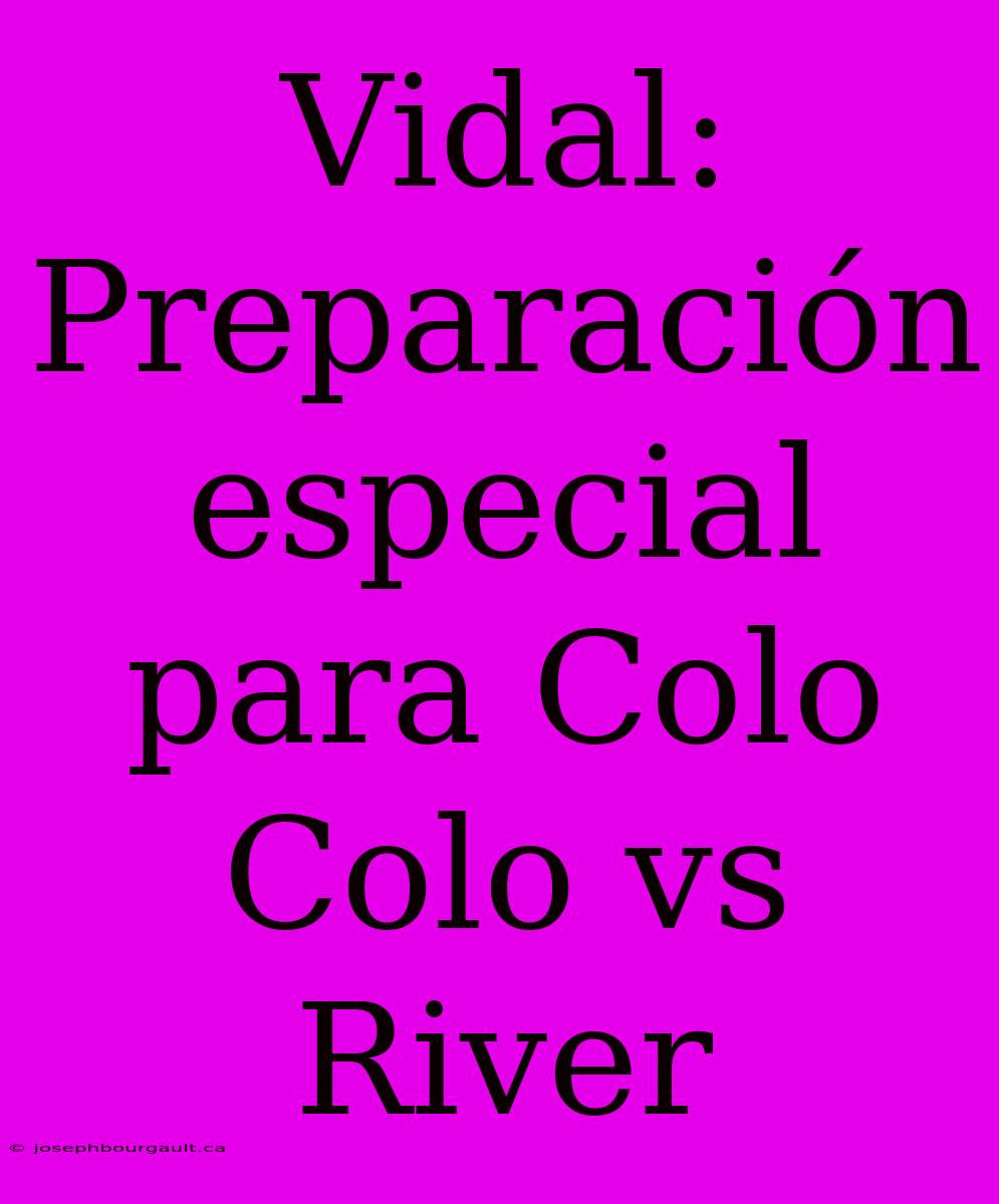 Vidal: Preparación Especial Para Colo Colo Vs River