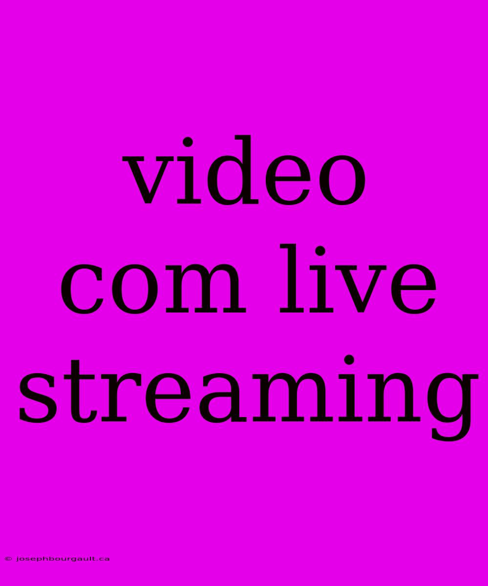 Video Com Live Streaming