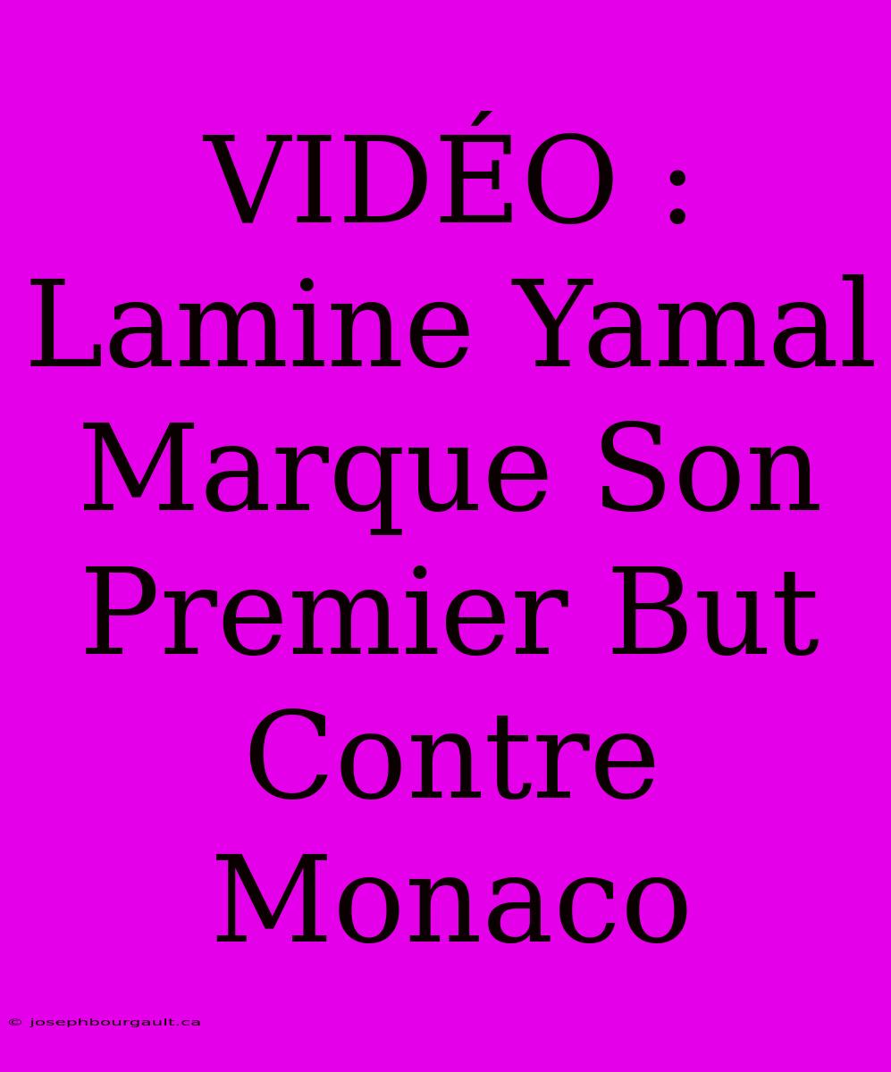 VIDÉO : Lamine Yamal Marque Son Premier But Contre Monaco