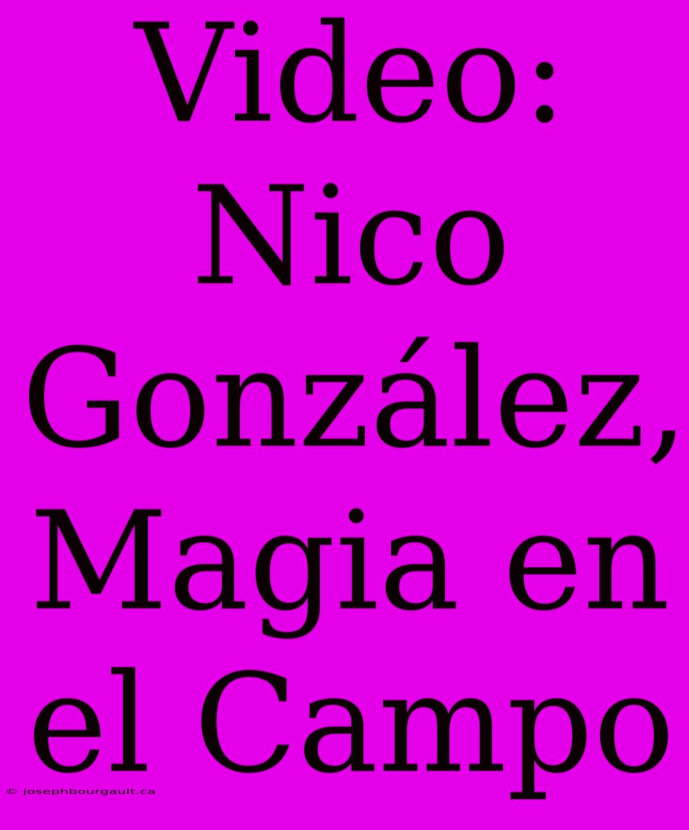 Video: Nico González, Magia En El Campo