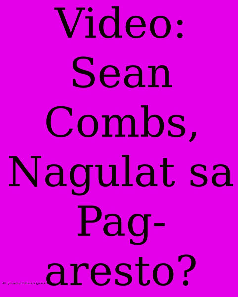 Video: Sean Combs, Nagulat Sa Pag-aresto?