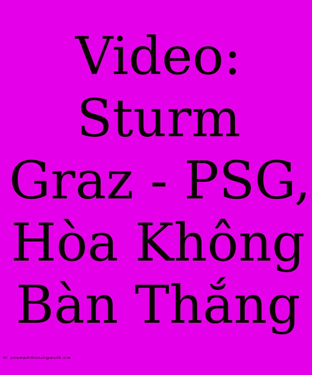 Video: Sturm Graz - PSG, Hòa Không Bàn Thắng