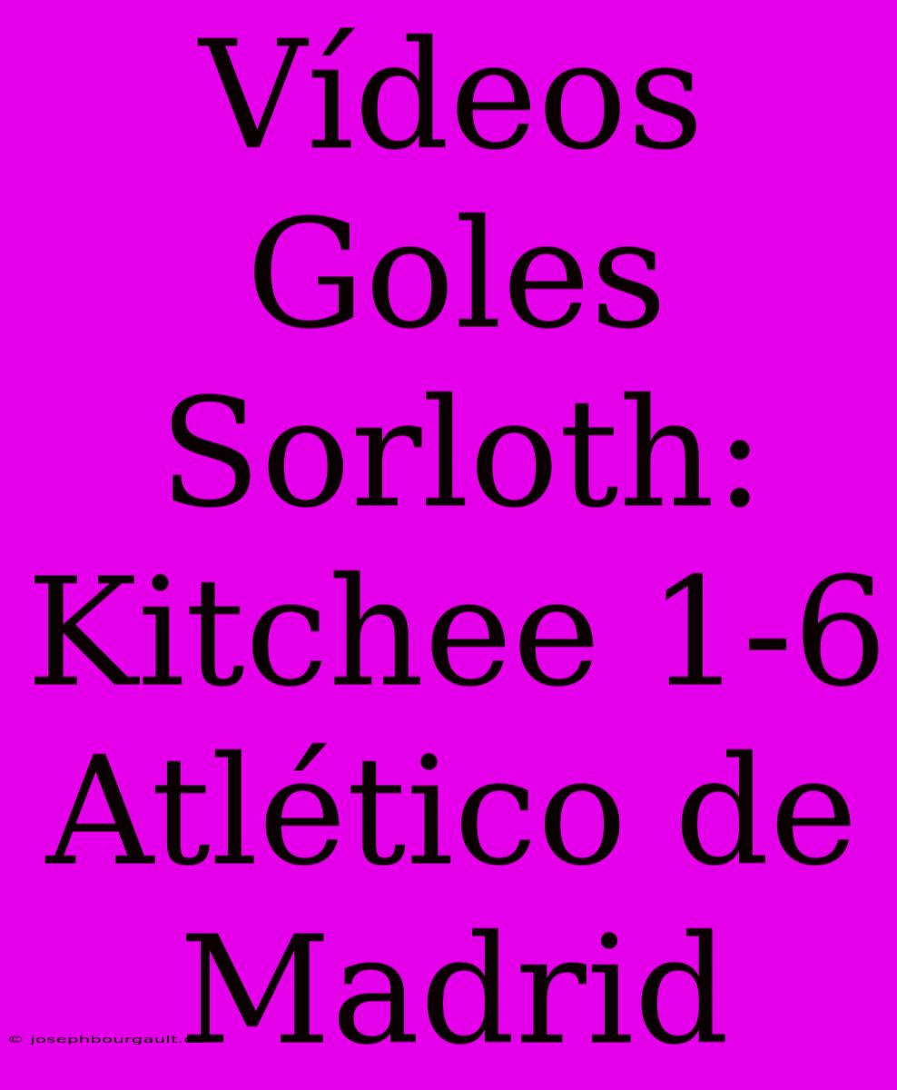 Vídeos Goles Sorloth: Kitchee 1-6 Atlético De Madrid