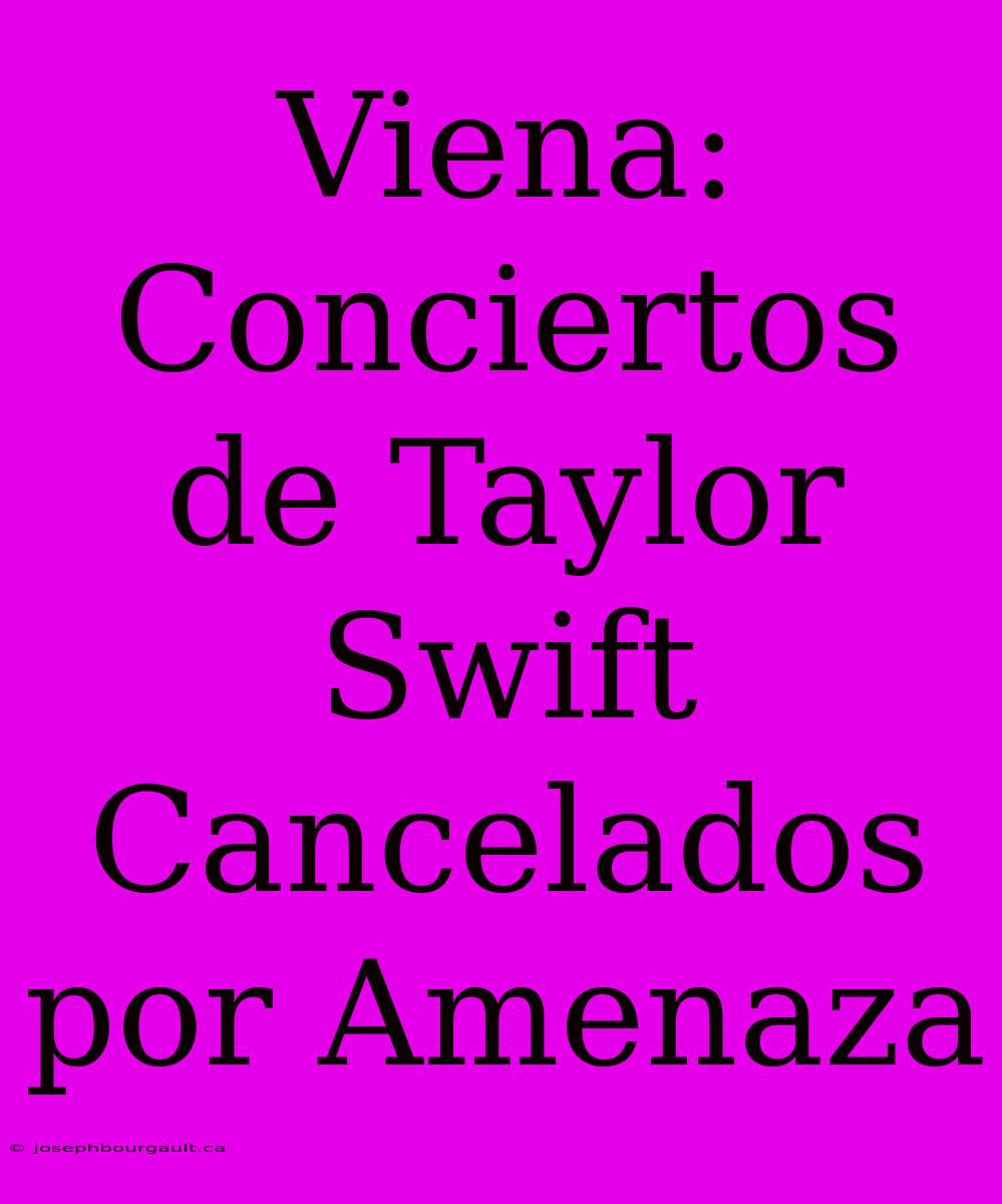 Viena: Conciertos De Taylor Swift Cancelados Por Amenaza