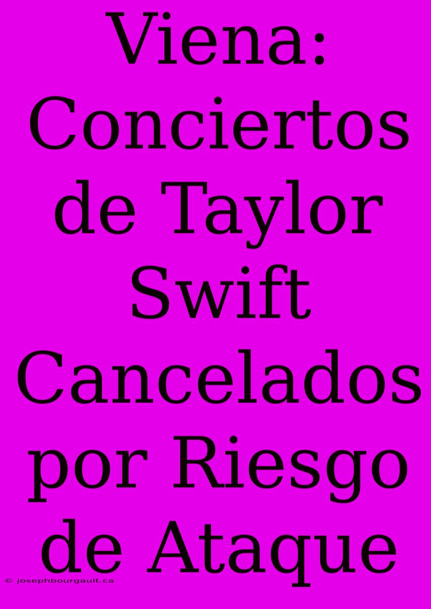 Viena: Conciertos De Taylor Swift Cancelados Por Riesgo De Ataque