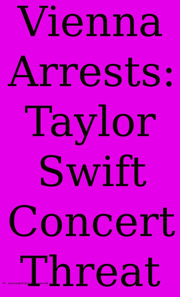 Vienna Arrests: Taylor Swift Concert Threat