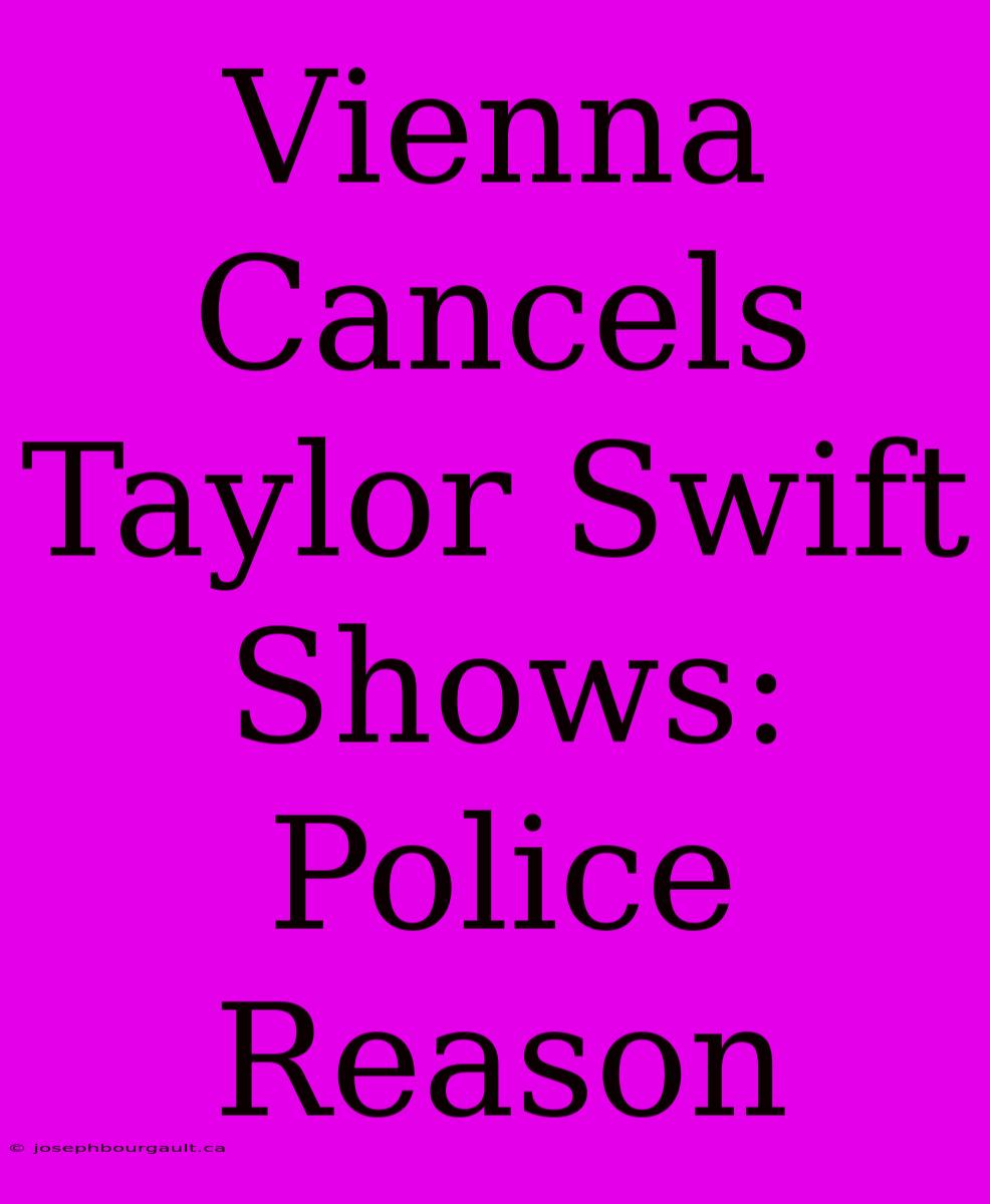 Vienna Cancels Taylor Swift Shows: Police Reason