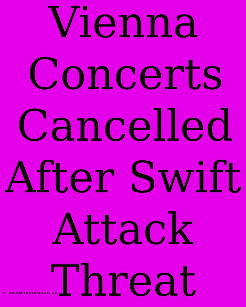 Vienna Concerts Cancelled After Swift Attack Threat