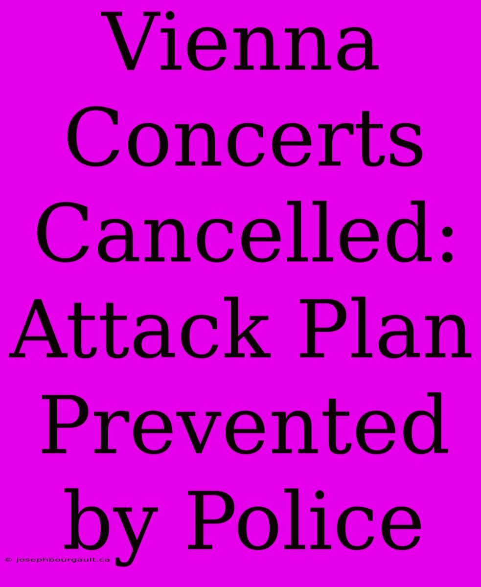 Vienna Concerts Cancelled: Attack Plan Prevented By Police