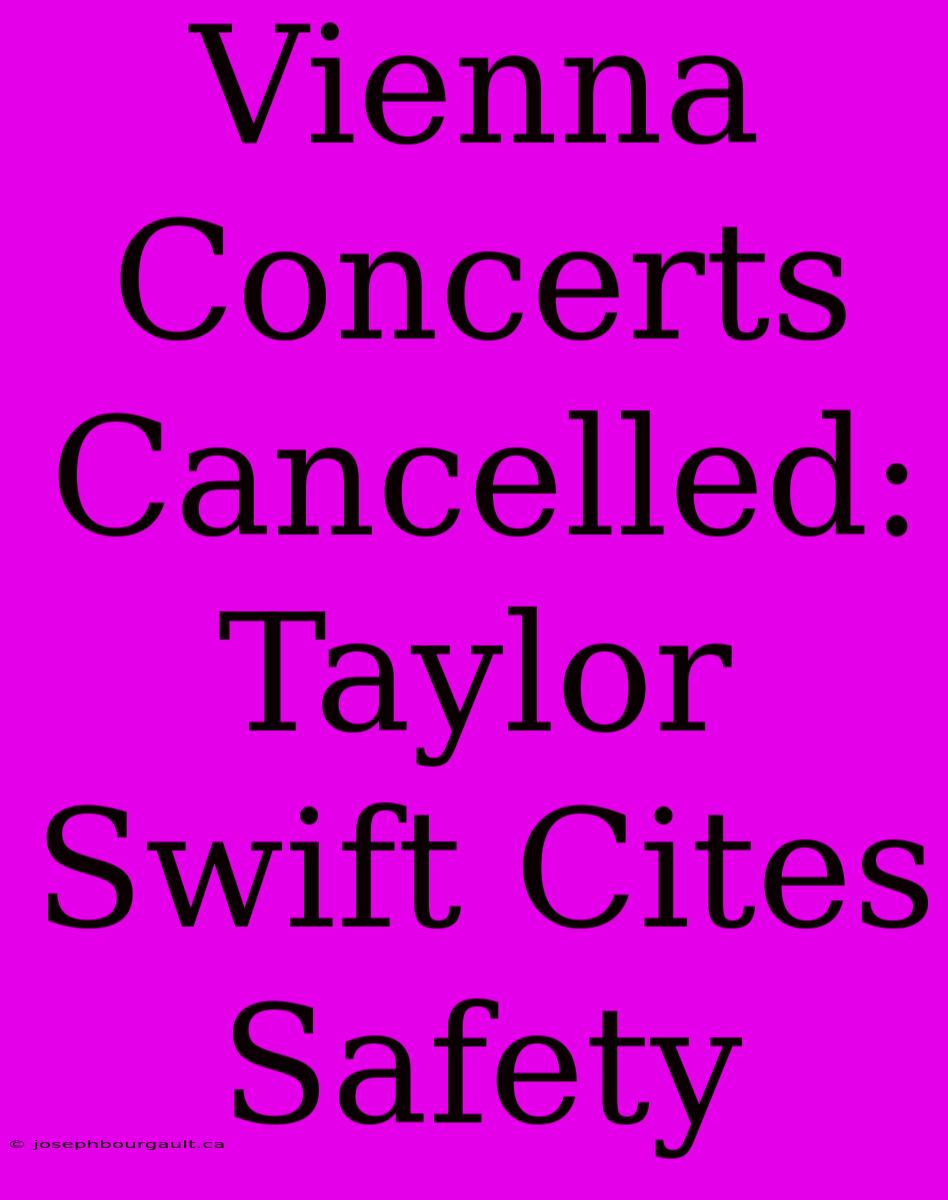 Vienna Concerts Cancelled: Taylor Swift Cites Safety