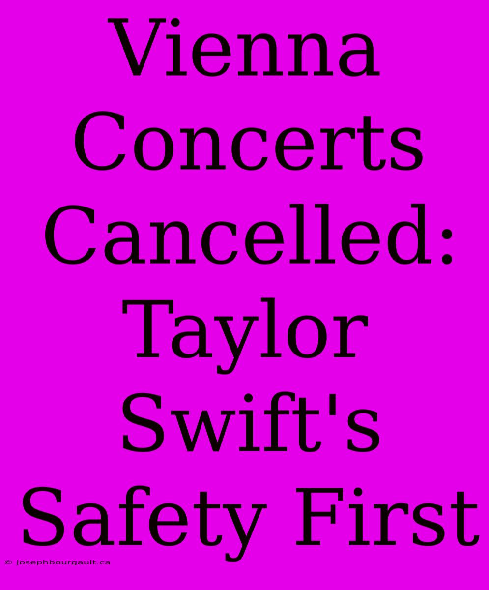 Vienna Concerts Cancelled: Taylor Swift's Safety First