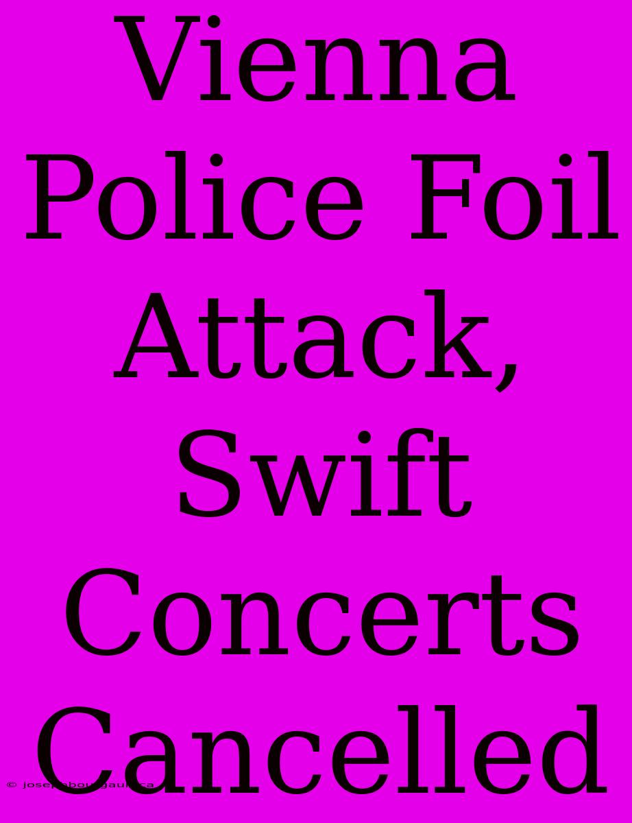 Vienna Police Foil Attack, Swift Concerts Cancelled