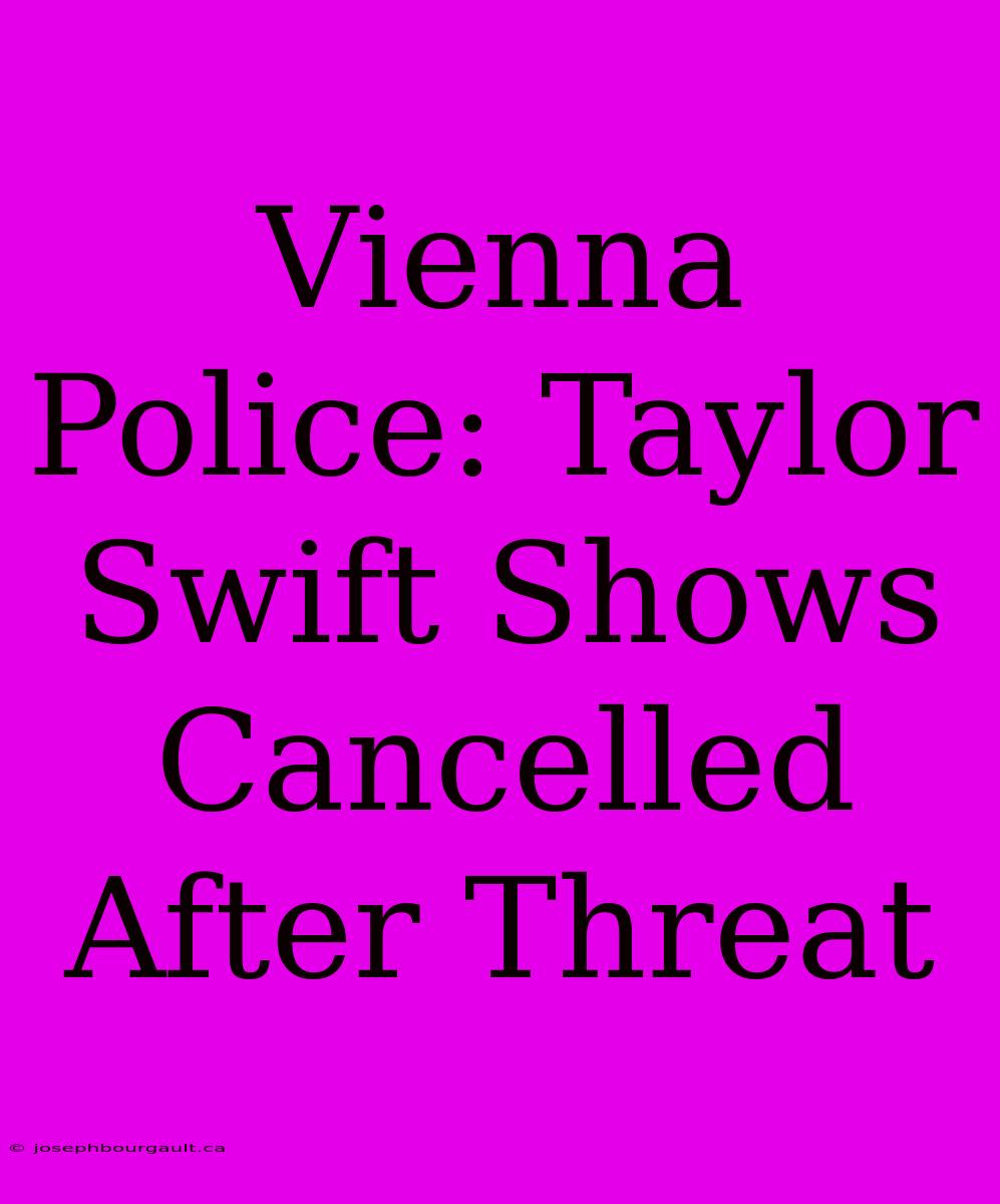 Vienna Police: Taylor Swift Shows Cancelled After Threat