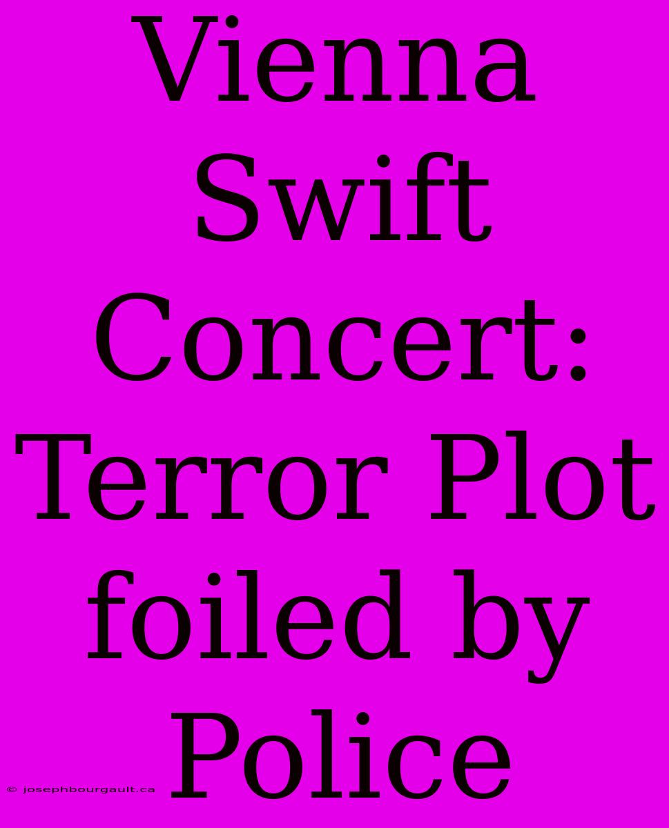 Vienna Swift Concert: Terror Plot Foiled By Police