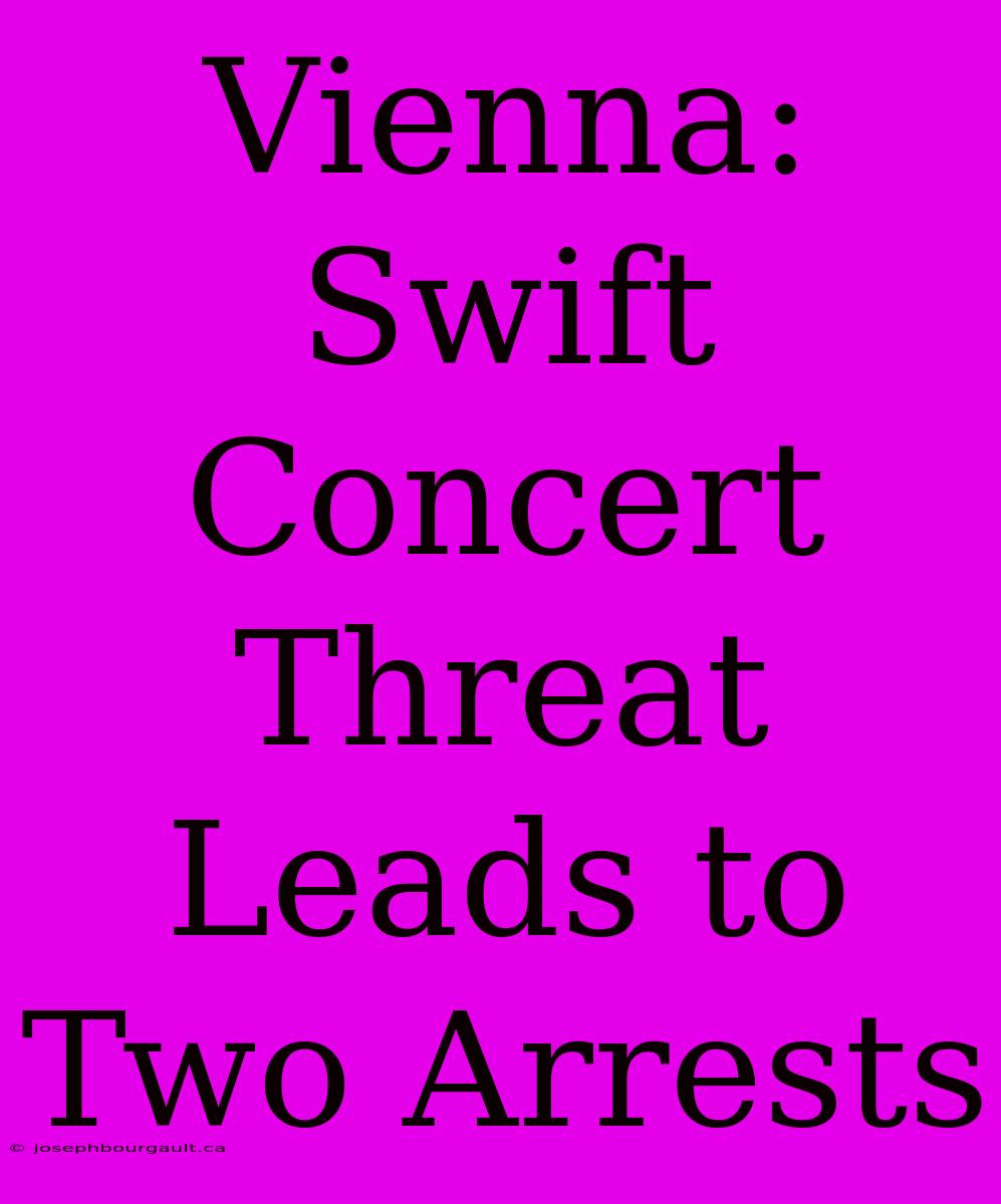 Vienna: Swift Concert Threat Leads To Two Arrests