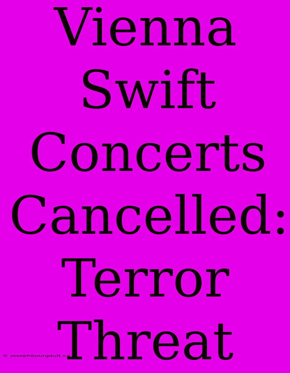 Vienna Swift Concerts Cancelled: Terror Threat