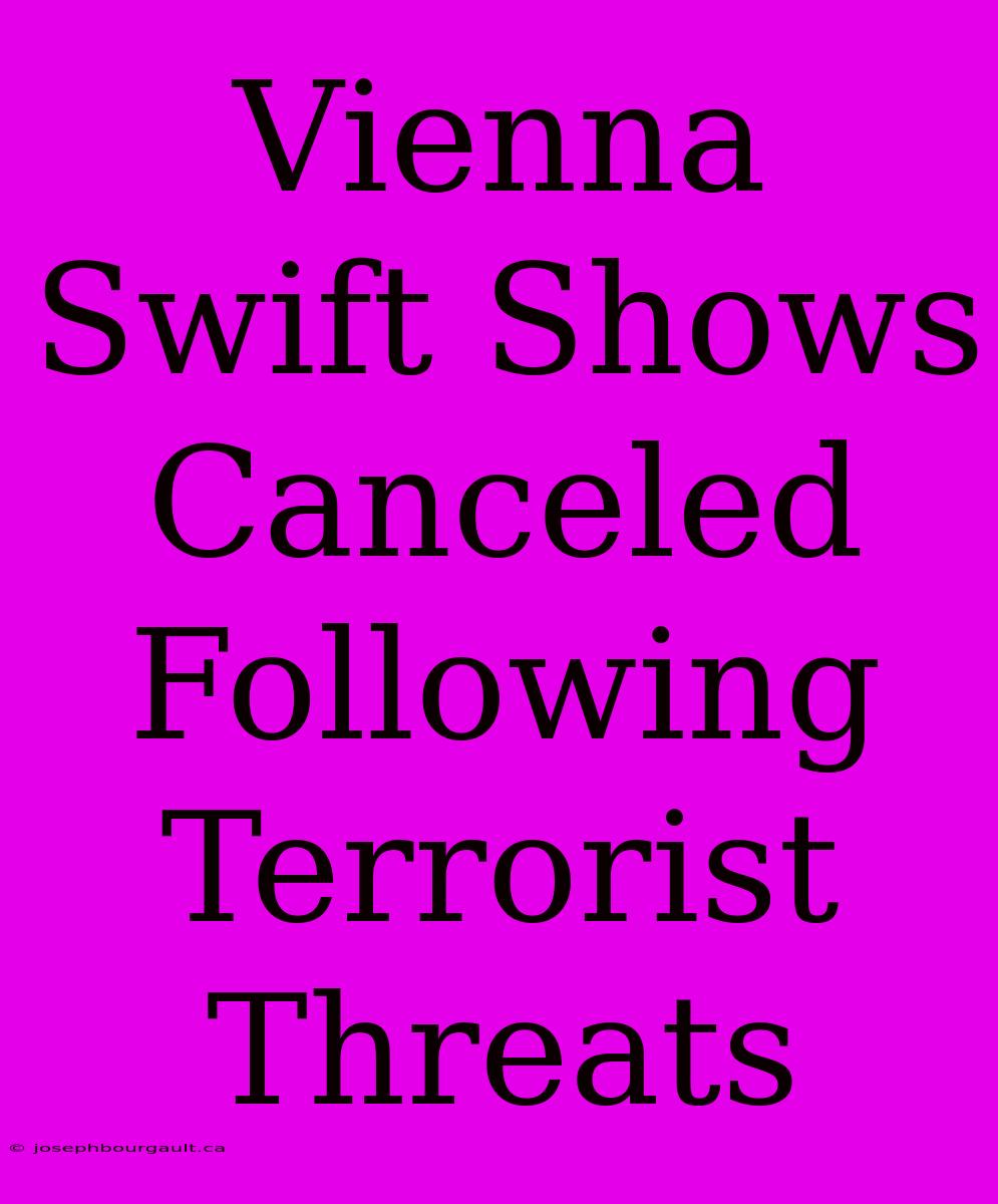 Vienna Swift Shows Canceled Following Terrorist Threats