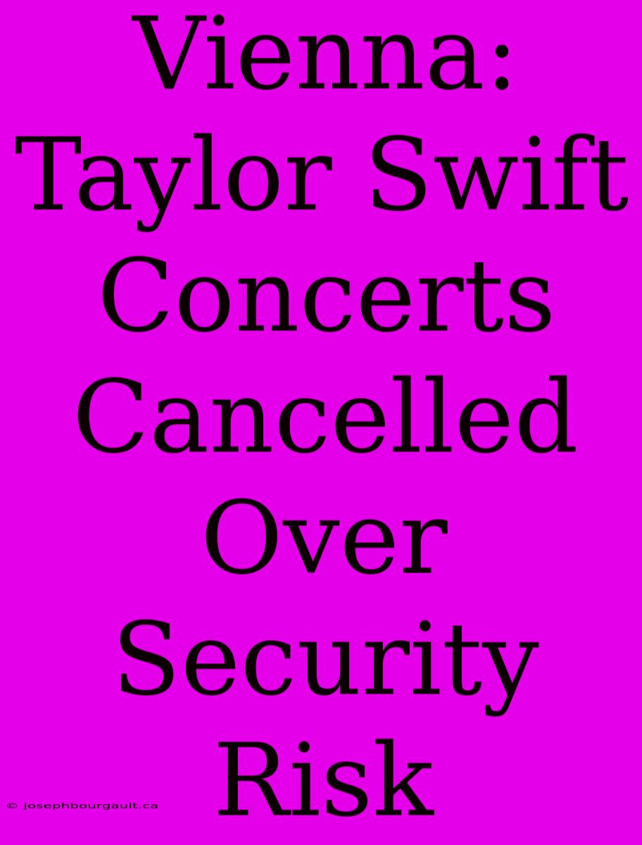 Vienna: Taylor Swift Concerts Cancelled Over Security Risk