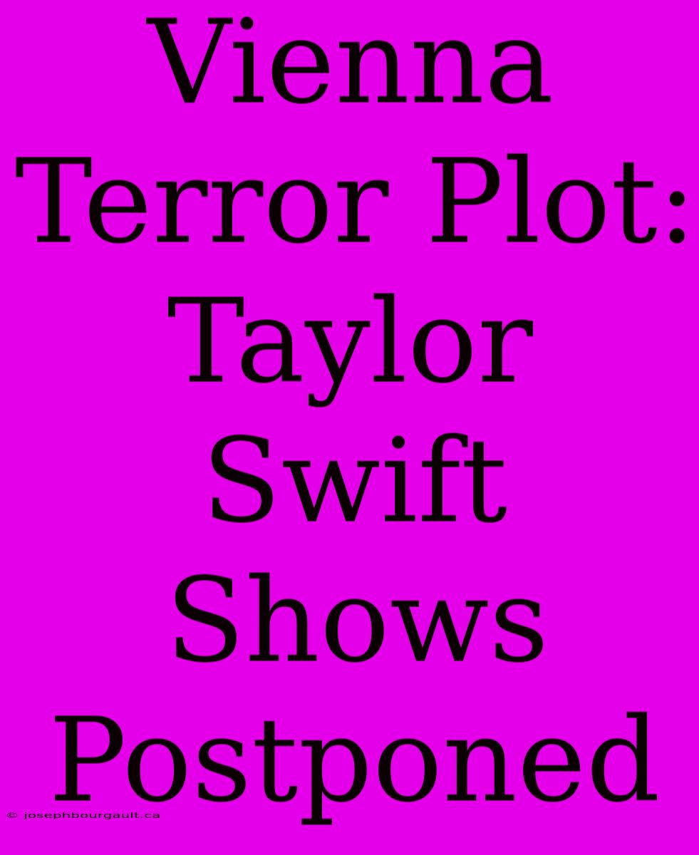 Vienna Terror Plot: Taylor Swift Shows Postponed