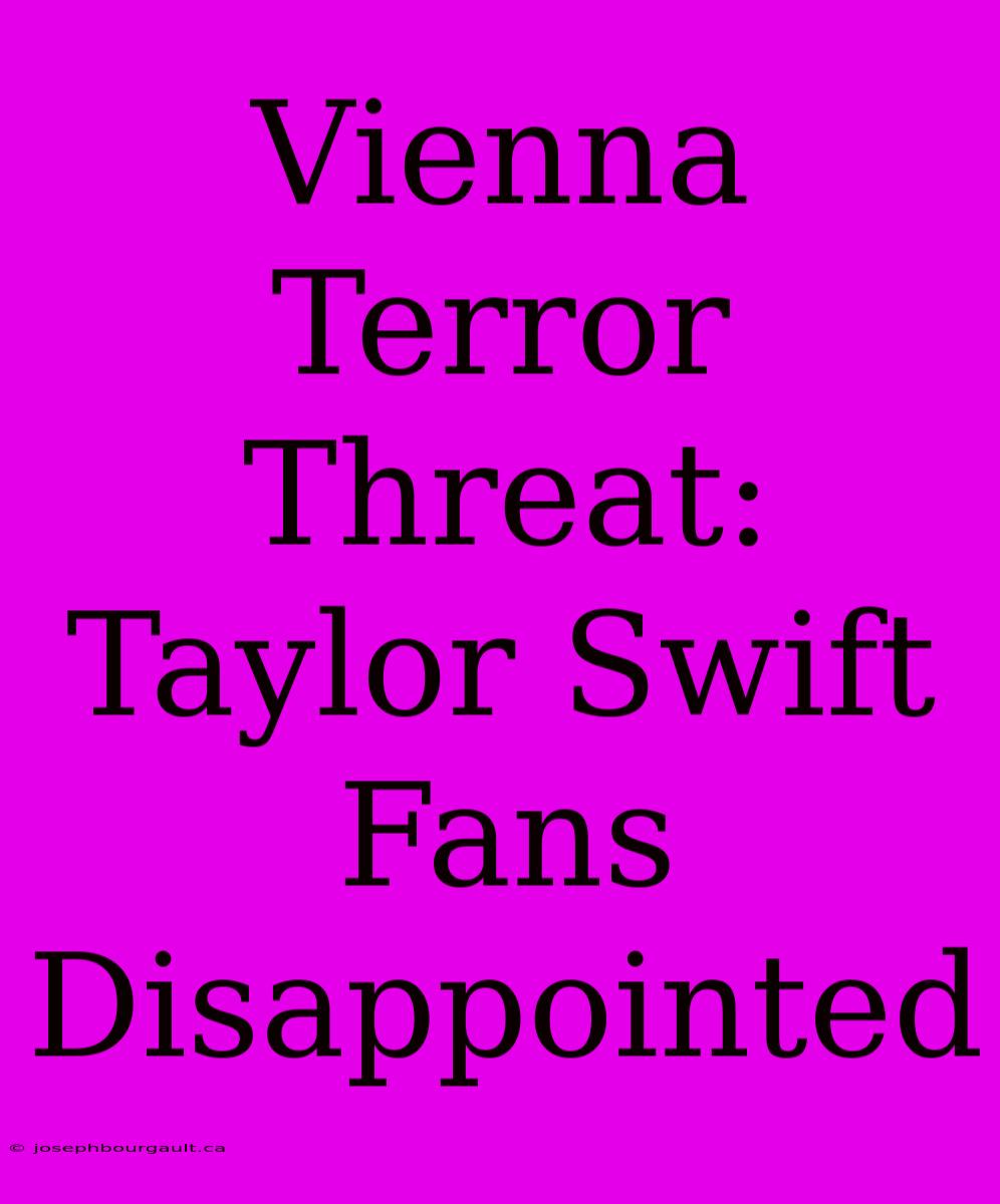 Vienna Terror Threat: Taylor Swift Fans Disappointed