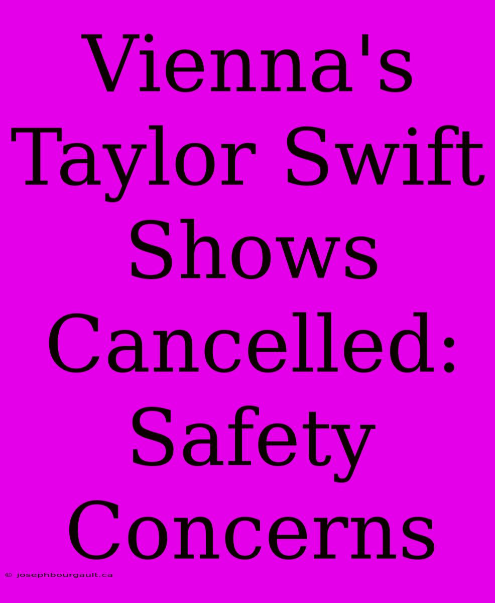 Vienna's Taylor Swift Shows Cancelled: Safety Concerns