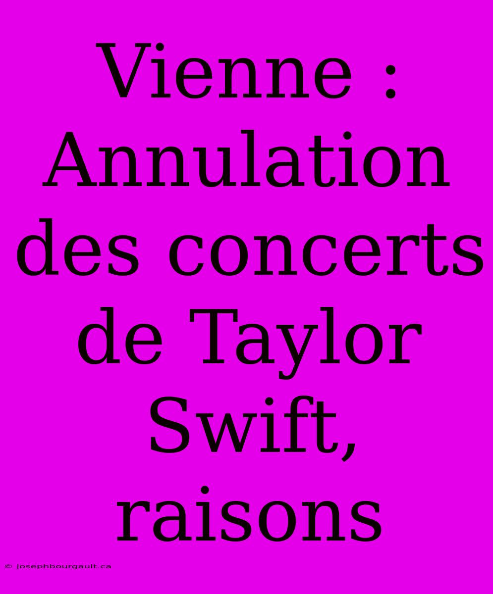 Vienne : Annulation Des Concerts De Taylor Swift, Raisons