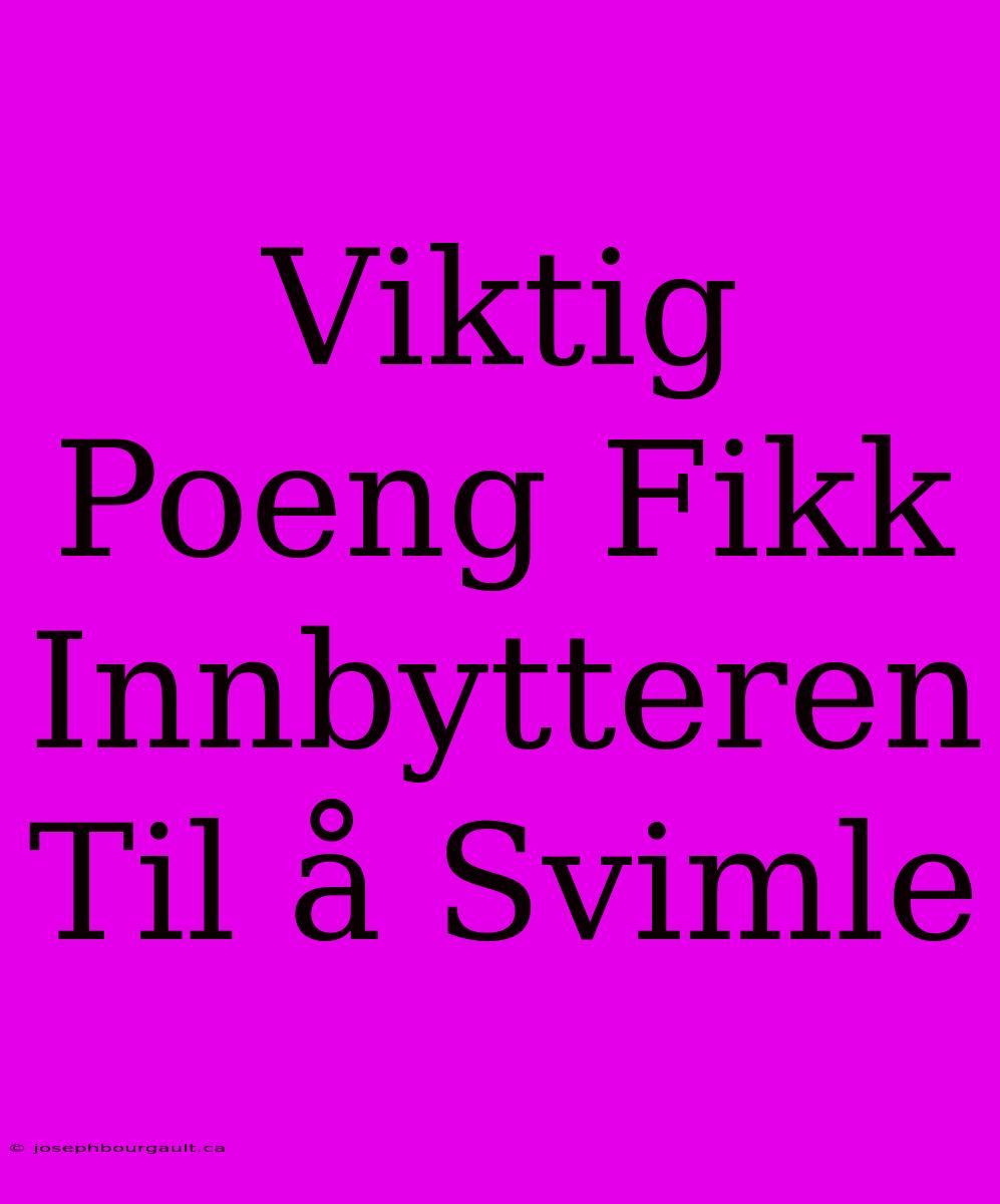 Viktig Poeng Fikk Innbytteren Til Å Svimle