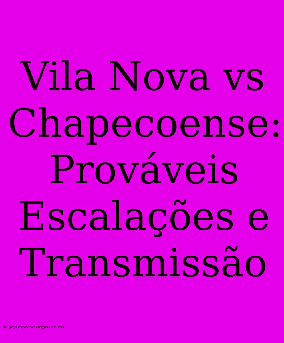 Vila Nova Vs Chapecoense: Prováveis Escalações E Transmissão