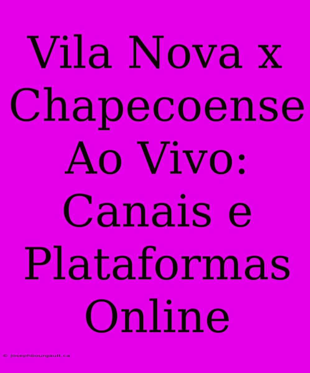 Vila Nova X Chapecoense Ao Vivo: Canais E Plataformas Online