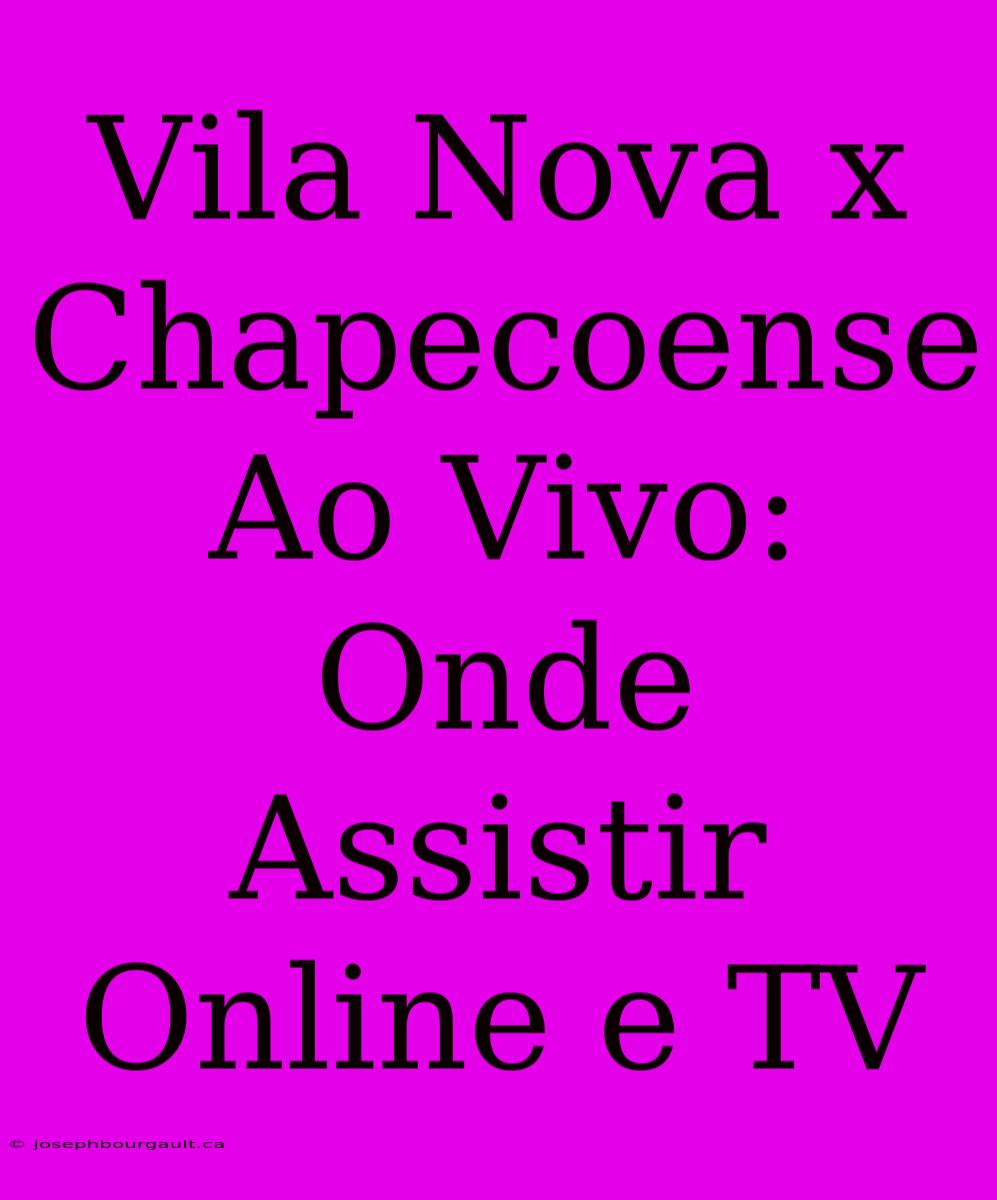 Vila Nova X Chapecoense Ao Vivo: Onde Assistir Online E TV