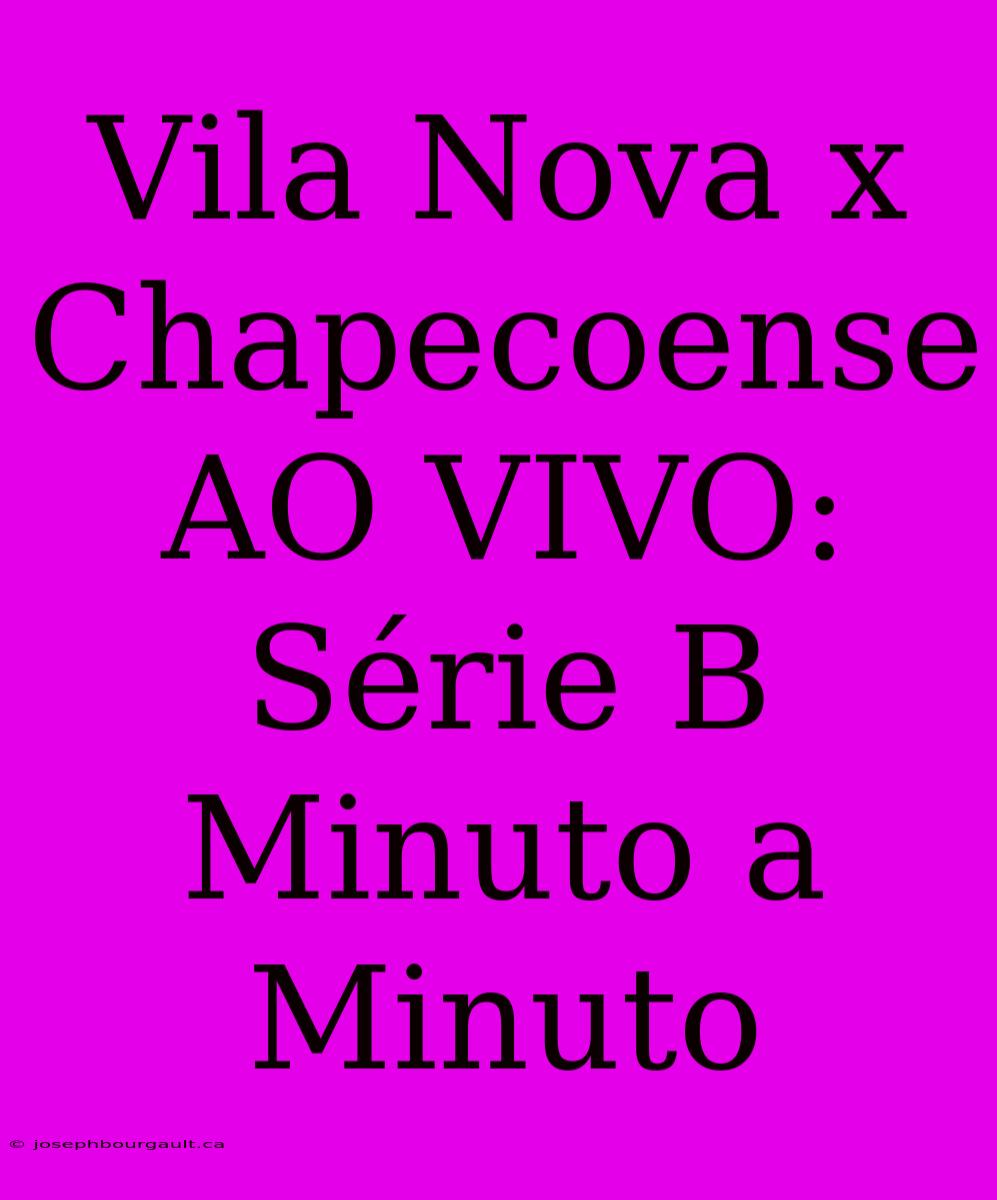 Vila Nova X Chapecoense AO VIVO: Série B Minuto A Minuto