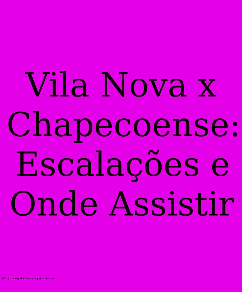 Vila Nova X Chapecoense: Escalações E Onde Assistir